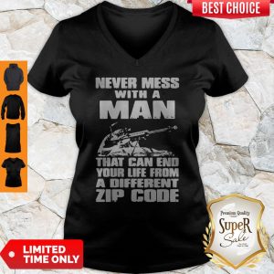 Never Mess With A Man That Can End Your Life From A Different Zip Code V-neck