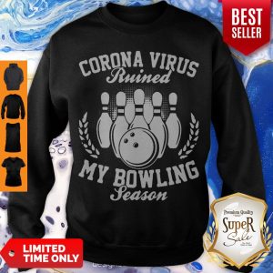 Corona Virus Ruined My Bowling Season Covid-19 Sweatshirt