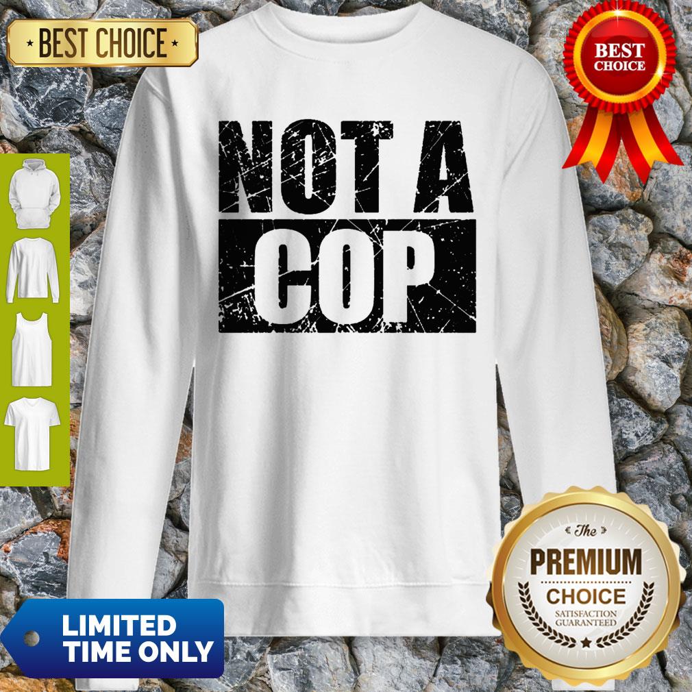 Not A Cop Funny Cool Policeman Pullover Sweatshirt