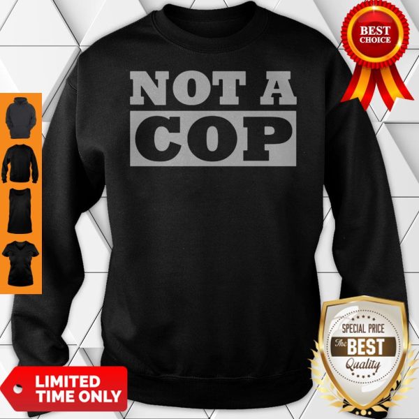 Not a Cop Funny Policeman Design for Men Women Sweatshirt