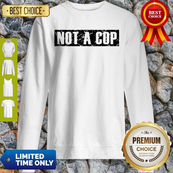 Not a Cop Funny Policeman Grunge Text Pullover Sweatshirt