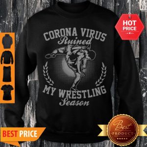 Corona Virus Ruined My Wrestling Season Sweatshirt