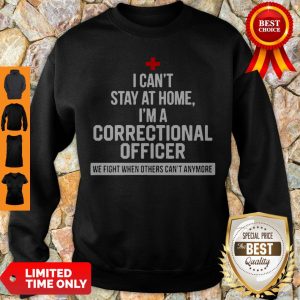 I Can’t Stay At Home I’m Correctional Officer Coronavirus Sweatshirt