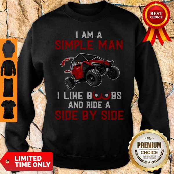 Nice I Am A Simple Man I Like Boobs And Ride A Side By Side Sweatshirt