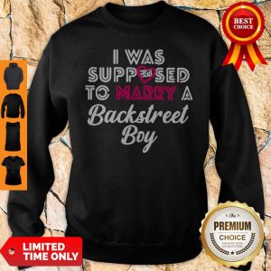 Nice I Was Supposed To Marry A Backstress Boy Sweatshirt
