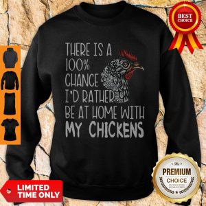 Nice I’d Rather Be At Home With My Chickens Sweatshirt