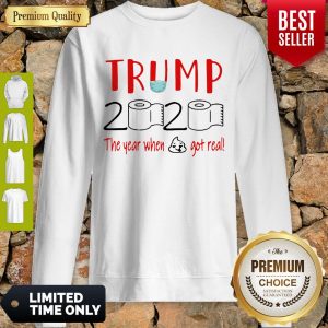 Nice Trump 2020 The Year When Shit Got Real Quarantine Sweatshirt