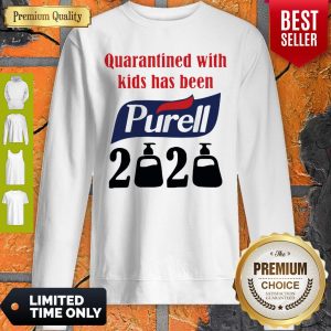 Nice Quarantined With Kids Has Been Purell 2020 Sweatshirt