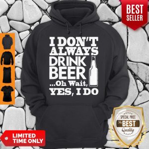 Official I Don't Always Drink Beer New Hoodie
