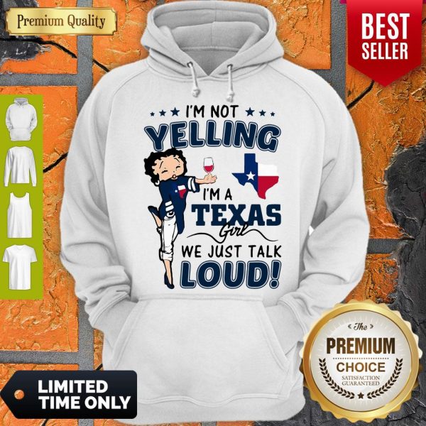 Official Betty Boop I’m Not Yelling I’m A Texas Girl We Just Talk Loud Hoodie