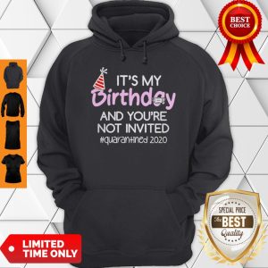 Its My Birthday And Youre Not Invited Quarantined 2020 Hoodie