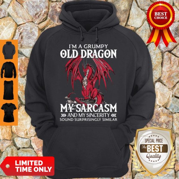 I’m A Grumpy Old Dragon My Sarcasm And My Sincerity Sound Surrprisingly Similar Hoodie
