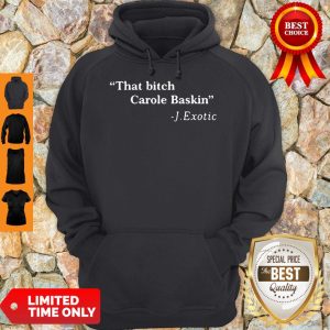 Official That Bitch Carole Baskin Quote Hoodie