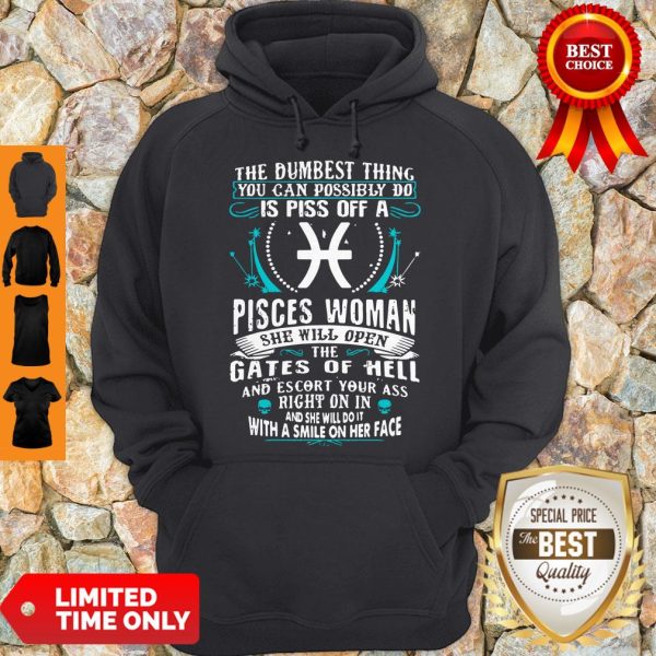 The Dumbesst Thing You Can Possibly Do Is Piss Off A Pisces Woman Hoodie