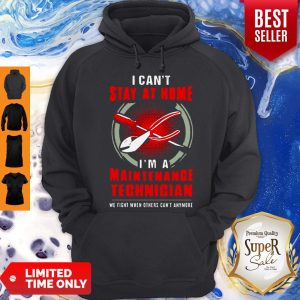 Official I Can’t Stay At Home I’m A Maintenance Technician Hoodie