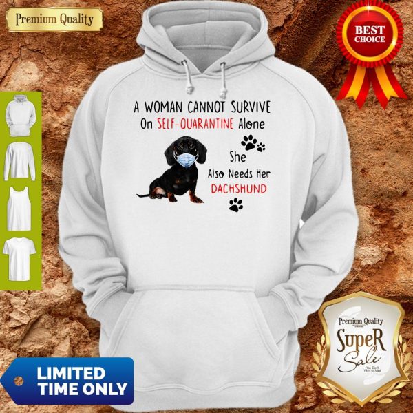 A Woman Cannot Survive On Self-Quarantine Alone Dachshund Mask Hoodie