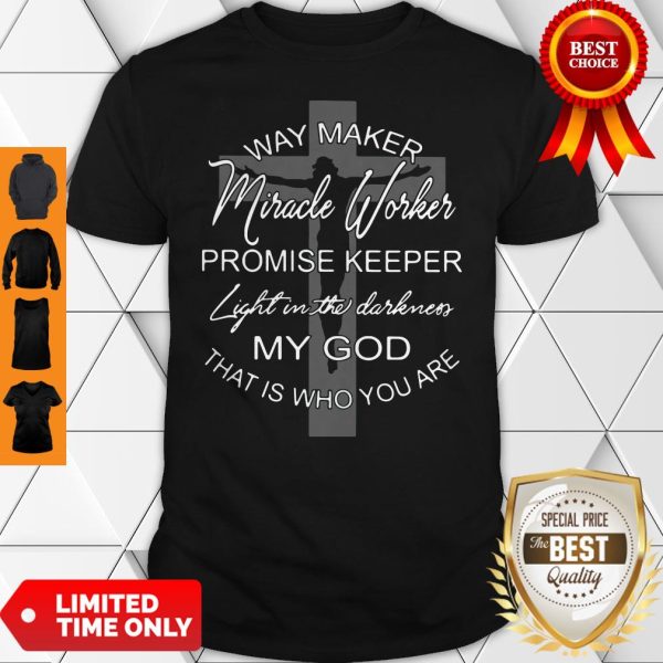 Jesus Cross Way Maker Miracle Worker Promise Keeper Light In The Darkness My God Shirt