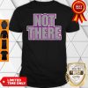 Official Not There Shirt