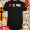 I Love Dr. Fauci Health Expert Doctor Virus Pandemic Shirt