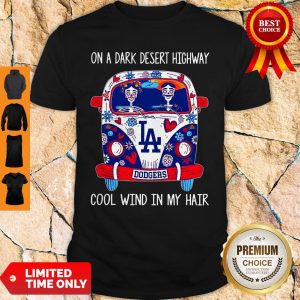 Los Angeles Dodgers On A Dark Desert Highway Cool Wind In My Hair Shirt