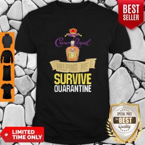 Crown Royal Helping Me Survive Quarantine Coronavirus Shirt