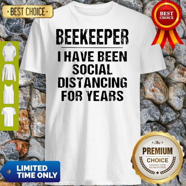 Official Beekeeper I Have Been Social Distancing For Years Shirt