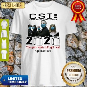 CSI Crime Scene Investigation 2020 The Year When Shit Got Real #Quarantined Shirt