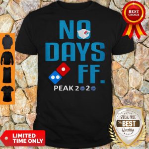 Official Domino’s Pizza No Days Off Peak 2020 Covid 19 Shirt
