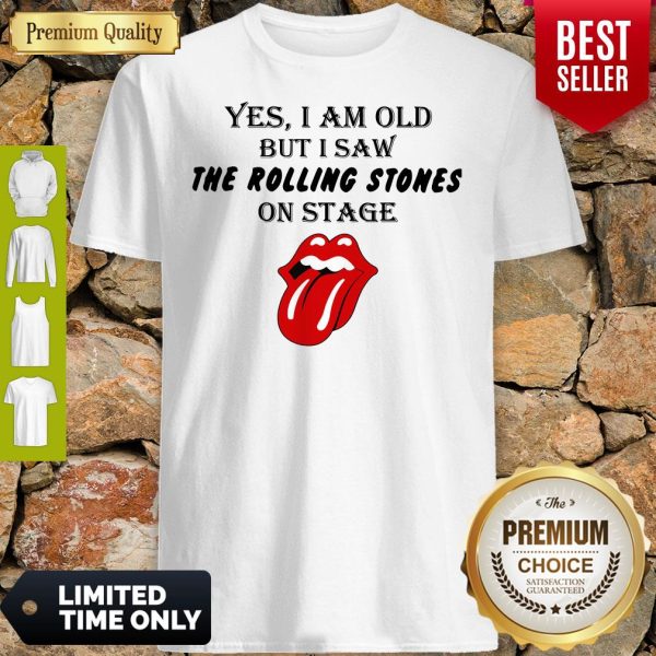 Yes I Am Old But I Saw The Rolling Stones On Stage Shirt