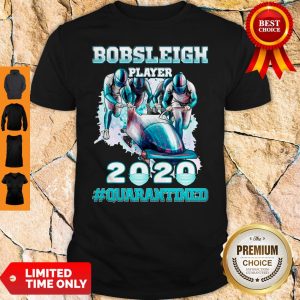 Official Bobsleigh Player 2020 Quarantined Shirt