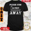 Official Please Stay 6 Feet Away Social Distancing Shirt