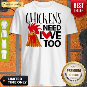 Official Chickens Need Love Too Shirt