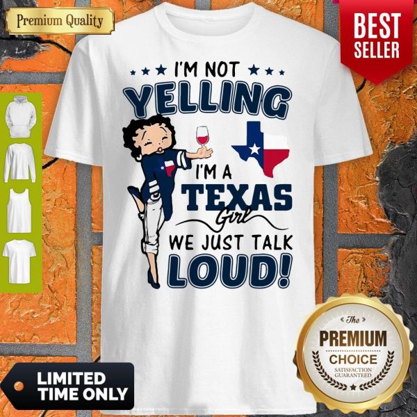 Official Betty Boop I’m Not Yelling I’m A Texas Girl We Just Talk Loud Shirt