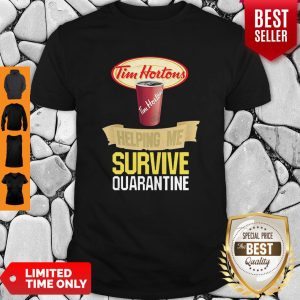 Tim Hortons Helping Me Survive Quarantine Covid-19 Shirt