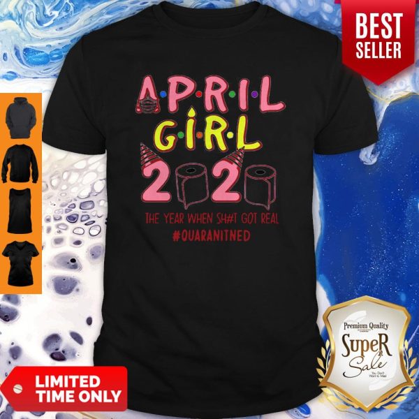 April Girl 2020 The Year When Shit Got Real Quarantined Coronavirus Shirt