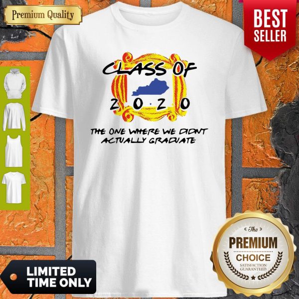 Class Of 2020 The One Where We Didn’t Actually Graduate Shirt
