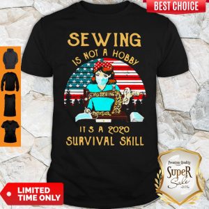 Sewing Is Not A Bobby It’s A 2020 Survival Skill American Flag Shirt