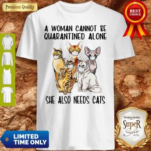 A Woman Cannot Be Quarantined Alone She Also Needs Cats Mask Shirt