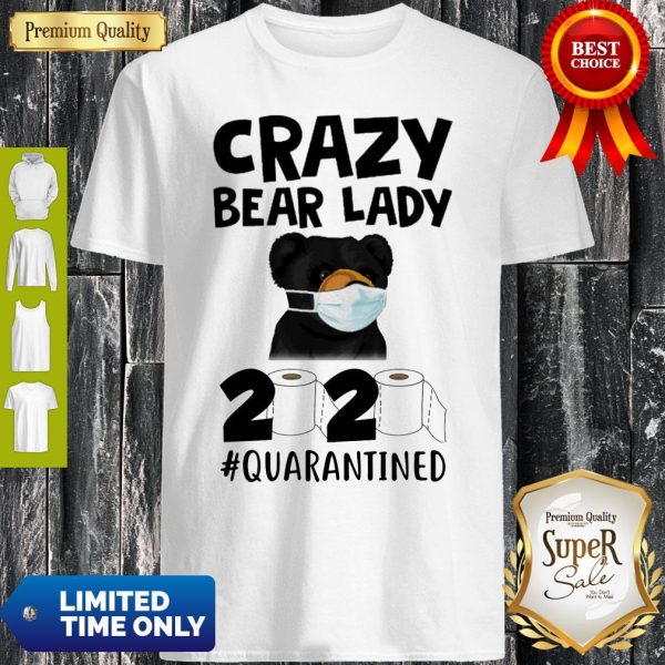 Official Crazy Bear Lady 2020 #Quarantined Shirt
