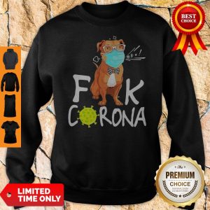 Official Pitbull Fuck Corona Sweatshirt