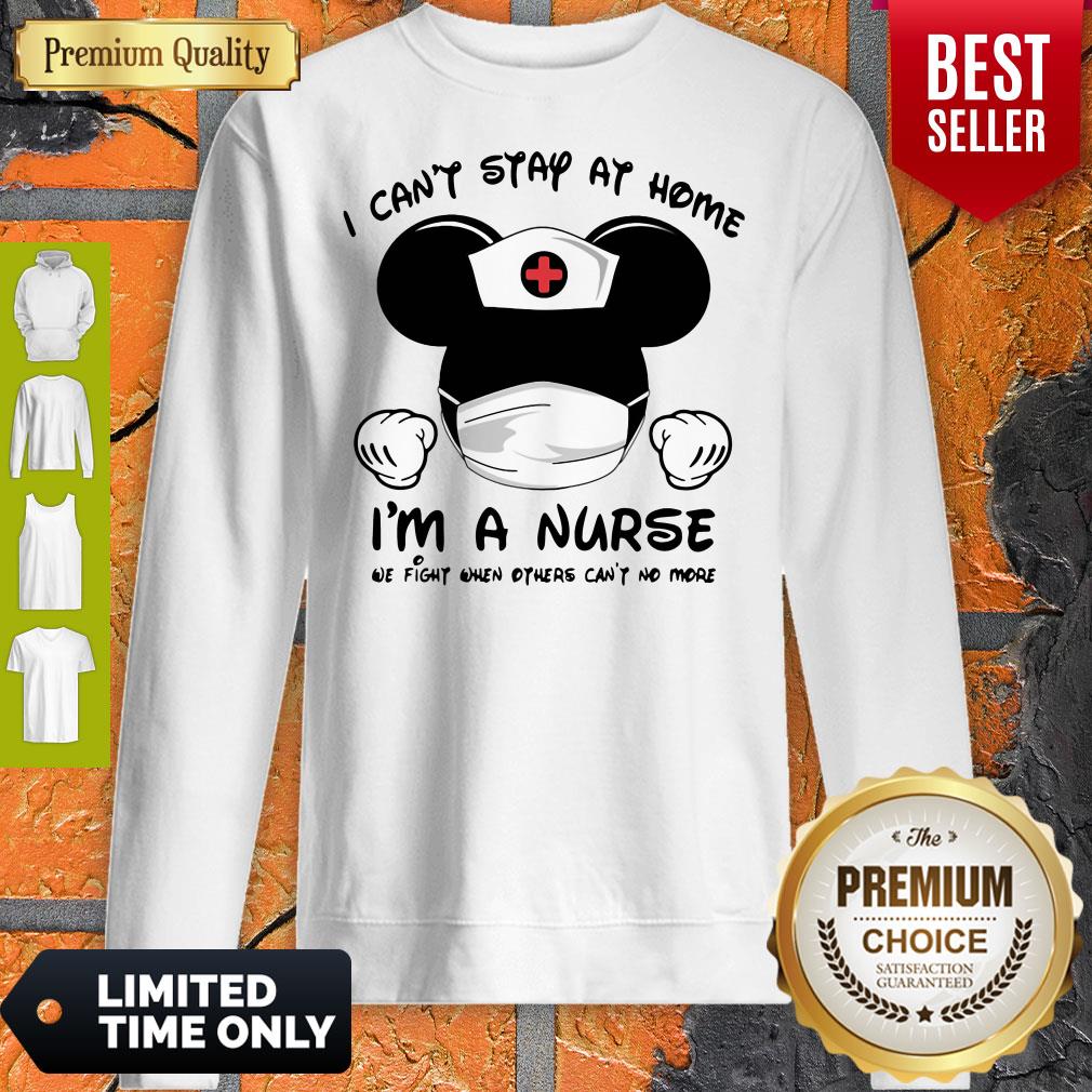 Mickey Mouse Mask I Can’t Stay At Home I’m A Nurse We Fight Until We Win Sweatshirt
