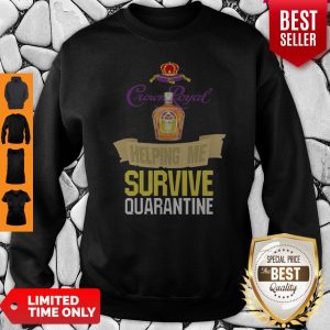 Crown Royal Helping Me Survive Quarantine Coronavirus Sweatshirt