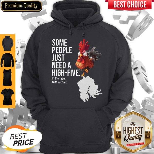 Chicken Rooster Some People Just Need A High Five In The Face With A Chair Hoodie