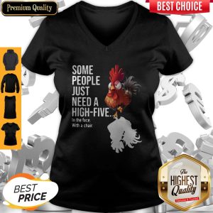 Chicken Rooster Some People Just Need A High Five In The Face With A Chair V-neck
