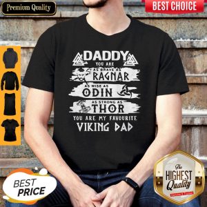 Daddy You Are As Brave As Ragnar As Wise As Odin As Strong As Thor You Are My Favorite Viking Dad Shirt