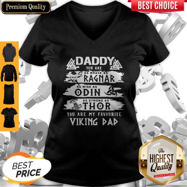 Daddy You Are As Brave As Ragnar As Wise As Odin As Strong As Thor You Are My Favorite Viking Dad V-neck