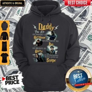 Daddy You Are As Smart As Hermione As Honest As Ron As Brave As Harry Harry Potter Fan Hoodie