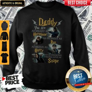 Daddy You Are As Smart As Hermione As Honest As Ron As Brave As Harry Harry Potter Fan Sweatshirt