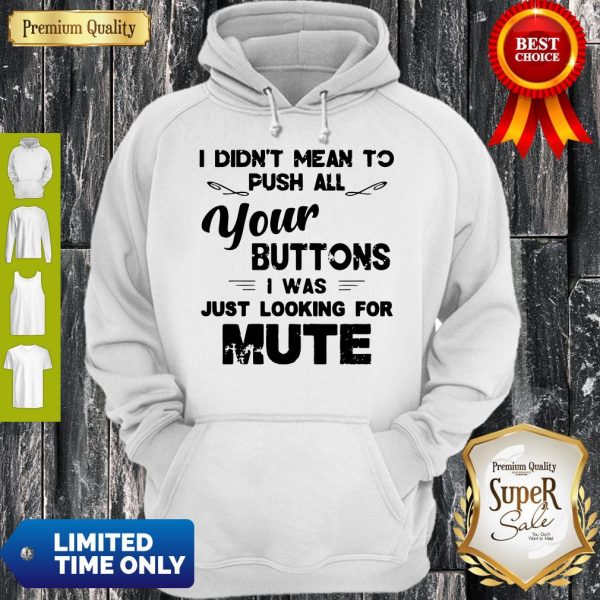 Funny I Didn’t Mean To Push All Your Buttons I Was Just Looking For Mute Vintage Hoodie