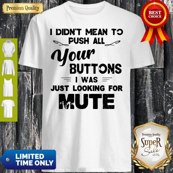 Funny I Didn’t Mean To Push All Your Buttons I Was Just Looking For Mute Vintage Shirt